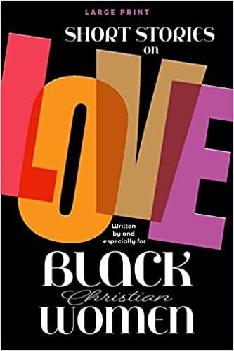 Short Stories On Love Written By And For Black Christian Women Large Print