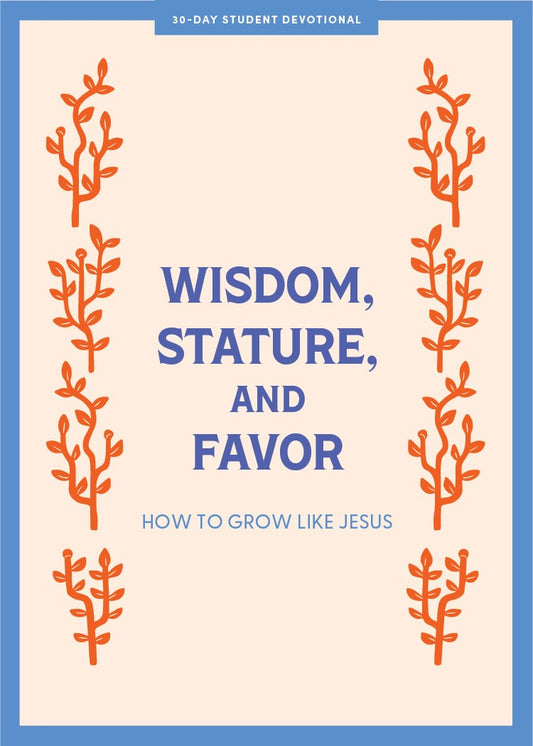 Wisdom  Stature  And Favor - Teen Devotional