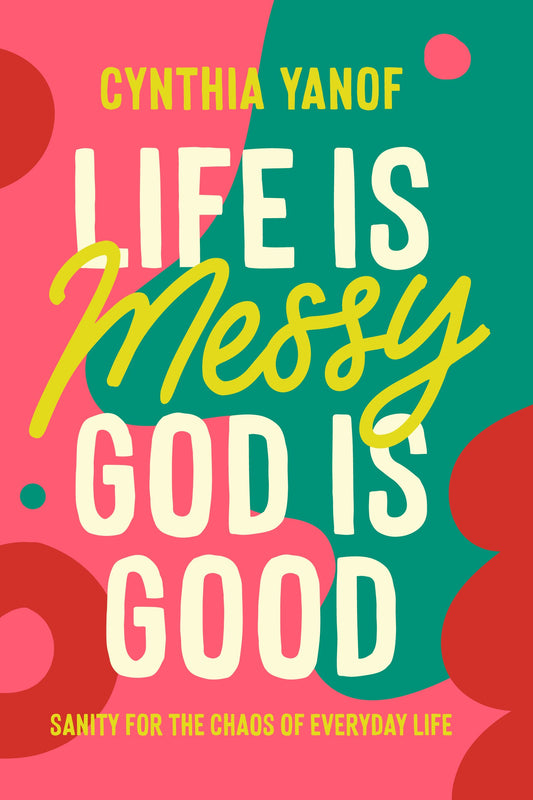 Life Is Messy  God Is Good