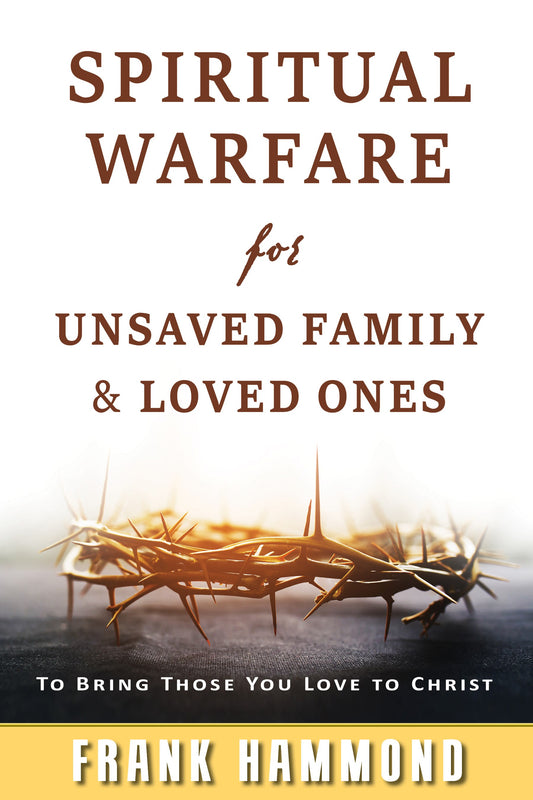 Spiritual Warfare For Unsaved Family And Loved Ones