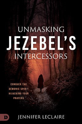 Unmasking Jezebel's Intercessors (APRIL 2024)