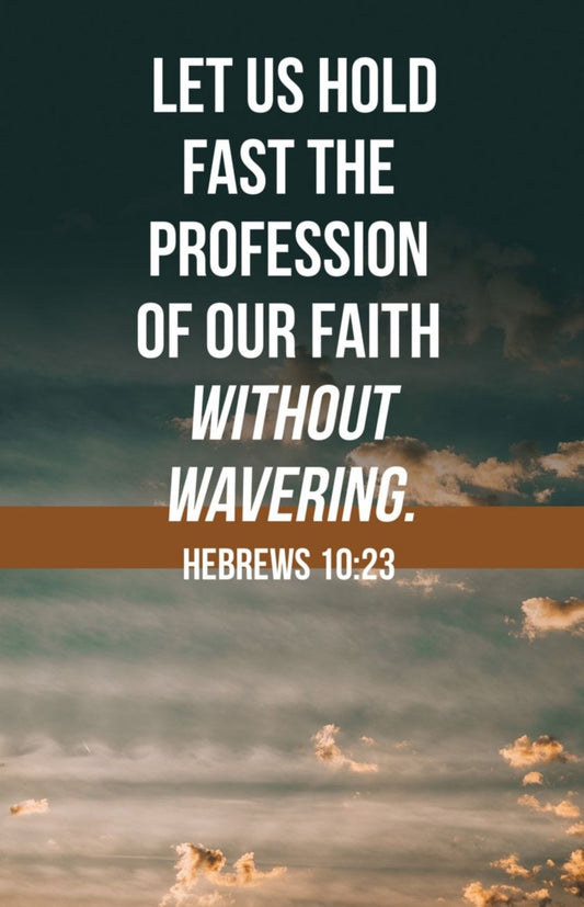 Bulletin-Let Us Hold Fast Profession of Our Faith Without Wavering (Hebrews 20:23  KJV) (Pack Of 100)