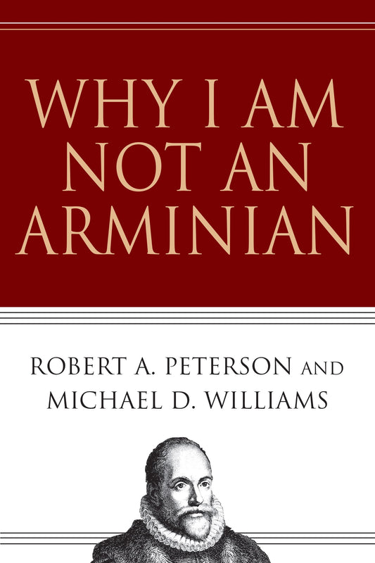 Why I Am Not An Arminian