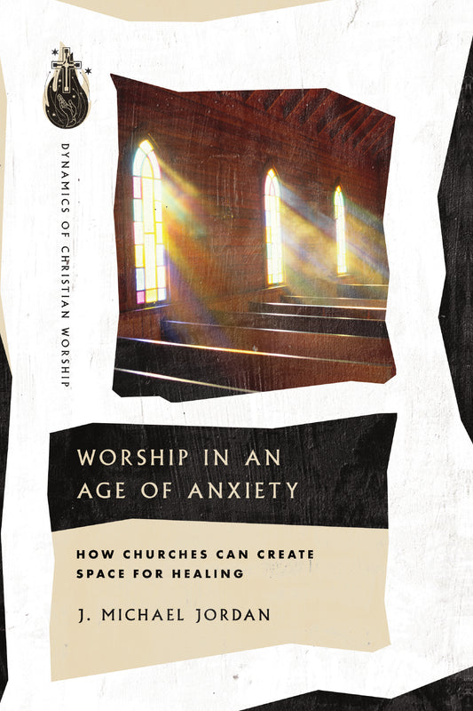 Worship In An Age Of Anxiety