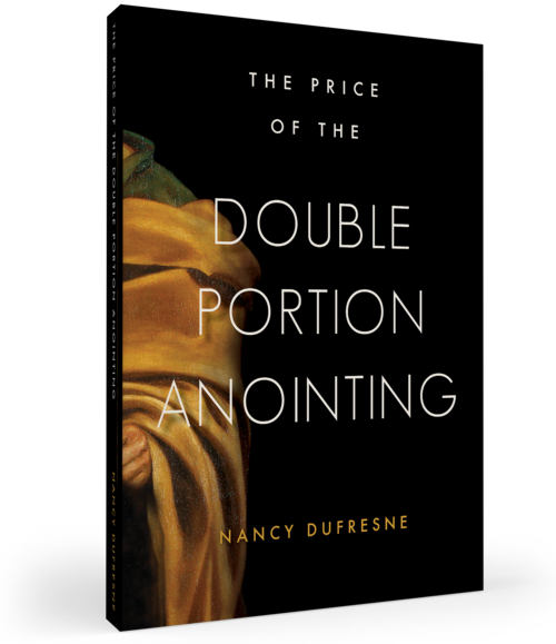 The Price of the Double Portion Anointing (Nancy Dufresne)